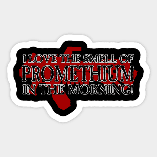 I Love the Smell of Promethium in the Morning! Sticker